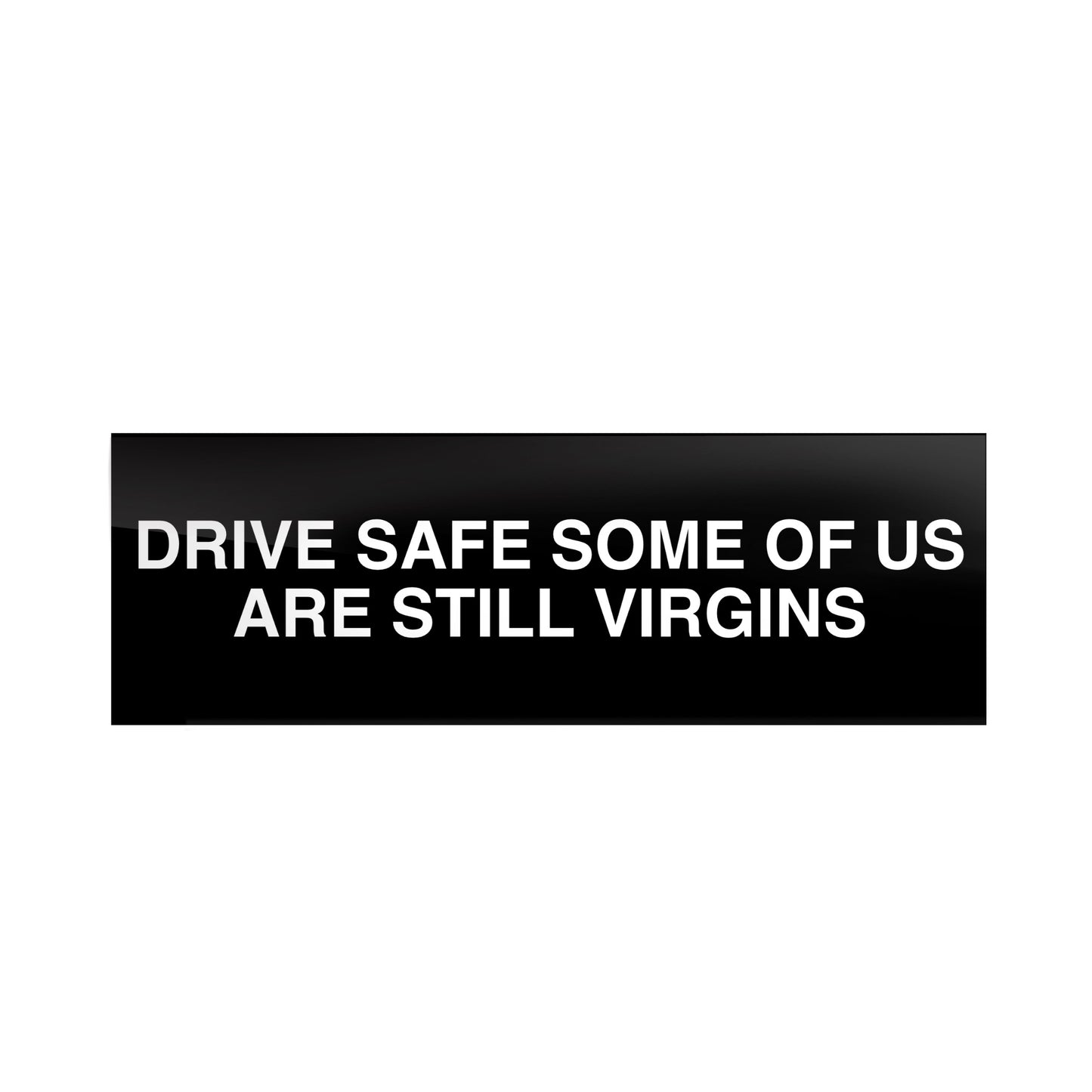 Drive Safe Some of us Are Still Virgins Bumper Sticker